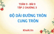 Công thức tính chu vi hình tròn (độ dài đường tròn) và công thức tính độ dài cung tròn - Hình học 9 bài 9 tập 2 chương 3
